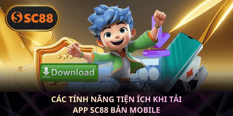 Các tính năng tiện ích khi tải app SC88 bản mobile